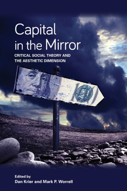 Capital in the Mirror : Critical Social Theory and the Aesthetic Dimension, Paperback / softback Book