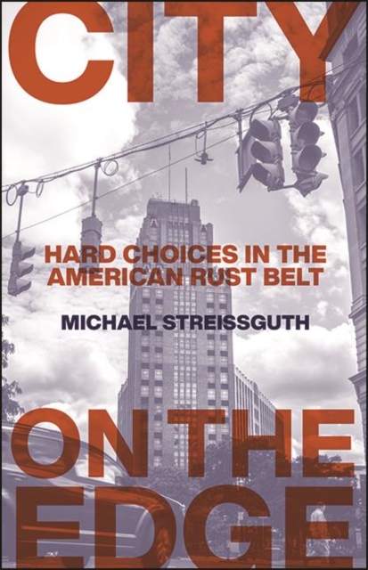 City on the Edge : Hard Choices in the American Rust Belt, EPUB eBook