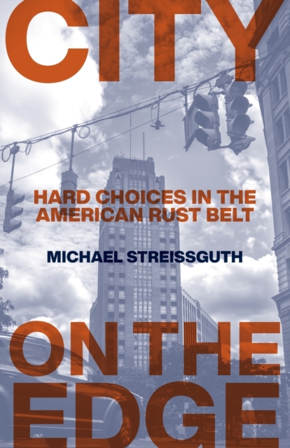 City on the Edge : Hard Choices in the American Rust Belt, Paperback / softback Book