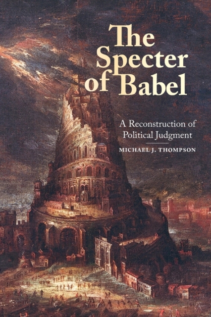 The Specter of Babel : A Reconstruction of Political Judgment, Paperback / softback Book