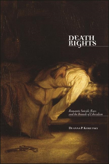 Death Rights : Romantic Suicide, Race, and the Bounds of Liberalism, EPUB eBook
