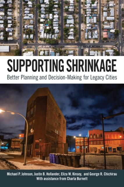 Supporting Shrinkage : Better Planning and Decision-Making for Legacy Cities, Paperback / softback Book