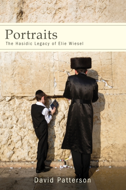 Portraits : The Hasidic Legacy of Elie Wiesel, Paperback / softback Book
