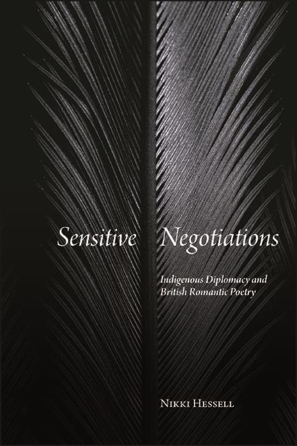 Sensitive Negotiations : Indigenous Diplomacy and British Romantic Poetry, EPUB eBook