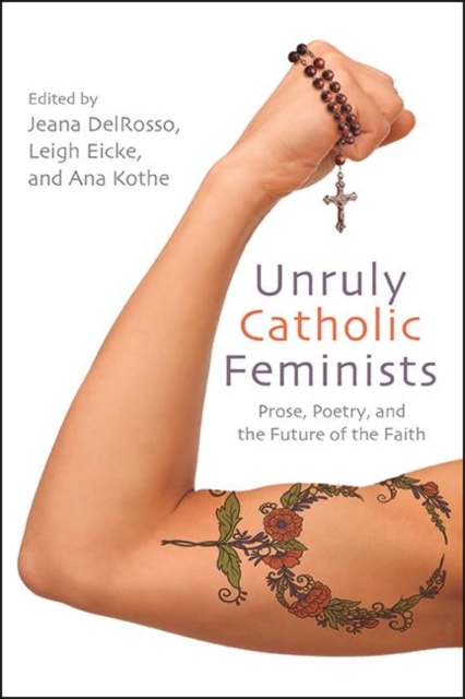 Unruly Catholic Feminists : Prose, Poetry, and the Future of the Faith, EPUB eBook