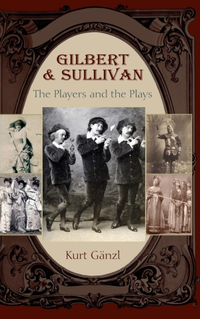 Gilbert and Sullivan : The Players and the Plays, Hardback Book