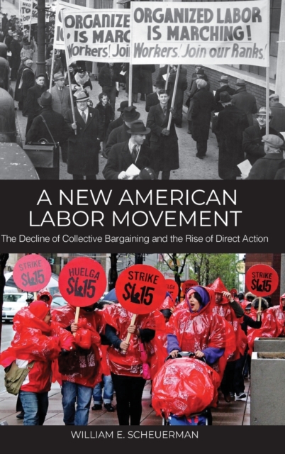 A New American Labor Movement : The Decline of Collective Bargaining and the Rise of Direct Action, Hardback Book