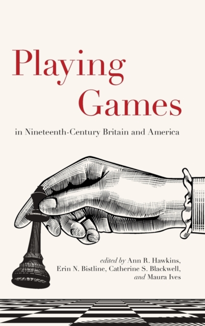 Playing Games in Nineteenth-Century Britain and America, Hardback Book