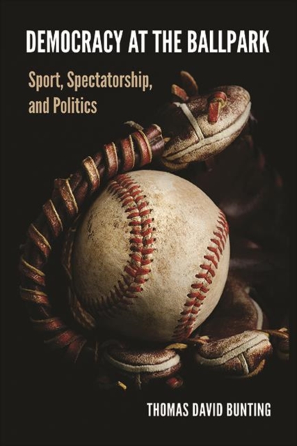 Democracy at the Ballpark : Sport, Spectatorship, and Politics, EPUB eBook