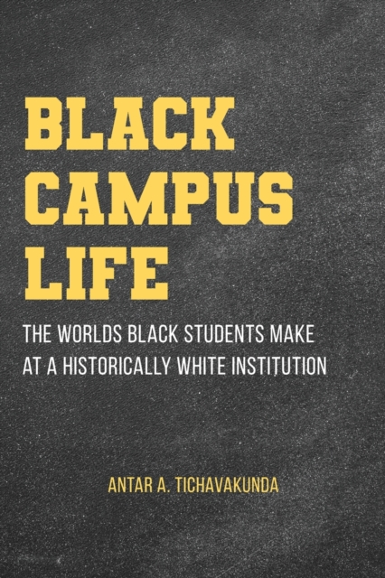 Black Campus Life : The Worlds Black Students Make at a Historically White Institution, Paperback / softback Book