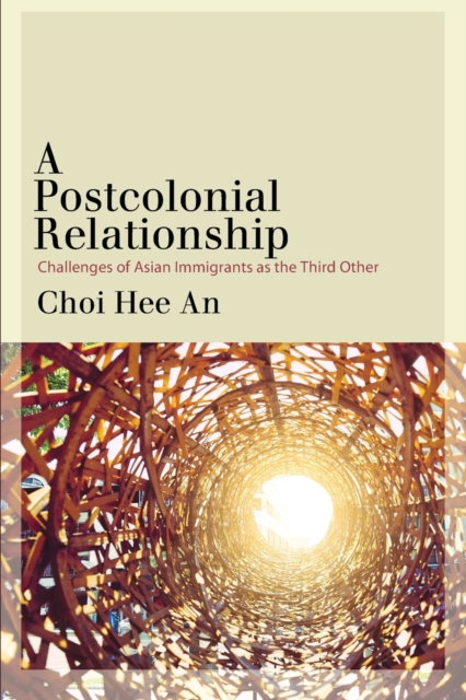 A Postcolonial Relationship : Challenges of Asian Immigrants as the Third Other, Paperback / softback Book