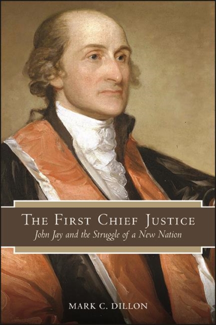 The First Chief Justice : John Jay and the Struggle of a New Nation, EPUB eBook
