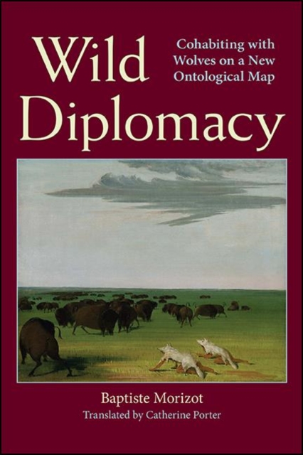 Wild Diplomacy : Cohabiting with Wolves on a New Ontological Map, EPUB eBook