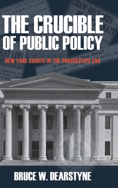 The Crucible of Public Policy : New York Courts in the Progressive Era, Hardback Book