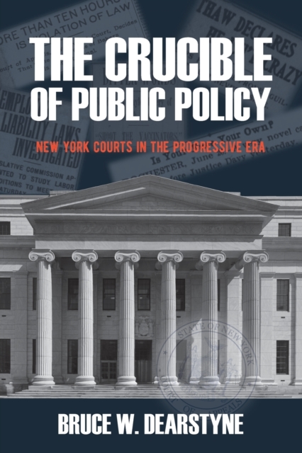 The Crucible of Public Policy : New York Courts in the Progressive Era, Paperback / softback Book