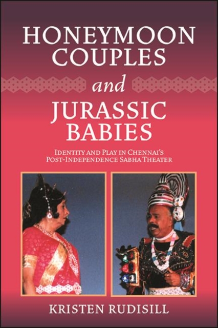 Honeymoon Couples and Jurassic Babies : Identity and Play in Chennai's Post-Independence Sabha Theater, EPUB eBook