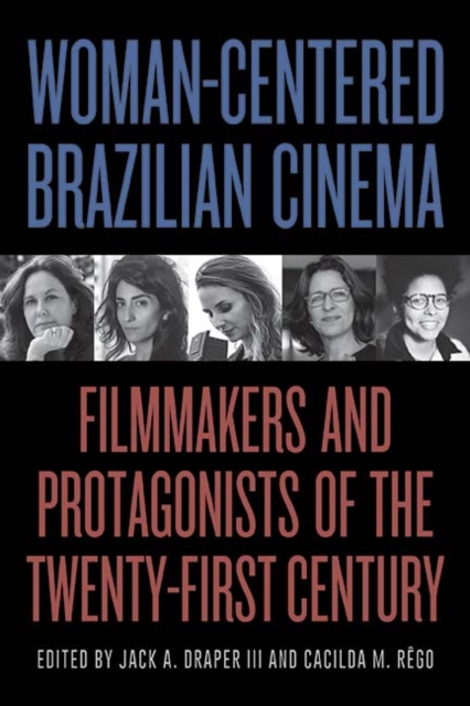 Woman-Centered Brazilian Cinema : Filmmakers and Protagonists of the Twenty-First Century, EPUB eBook