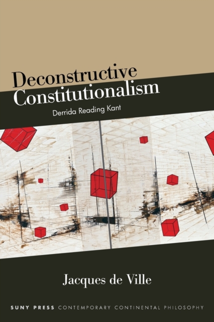 Deconstructive Constitutionalism : Derrida Reading Kant, Paperback / softback Book