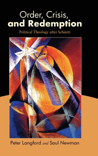 Order, Crisis, and Redemption : Political Theology after Schmitt, Hardback Book