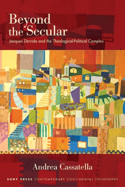 Beyond the Secular : Jacques Derrida and the Theological-Political Complex, EPUB eBook
