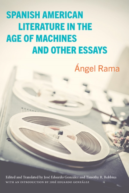 Spanish American Literature in the Age of Machines and Other Essays, EPUB eBook