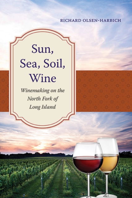 Sun, Sea, Soil, Wine : Winemaking on the North Fork of Long Island, EPUB eBook