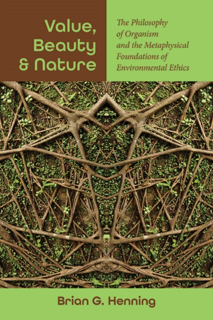 Value, Beauty, and Nature : The Philosophy of Organism and the Metaphysical Foundations of Environmental Ethics, EPUB eBook
