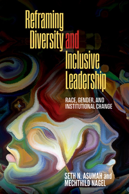 Reframing Diversity and Inclusive Leadership : Race, Gender, and Institutional Change, EPUB eBook