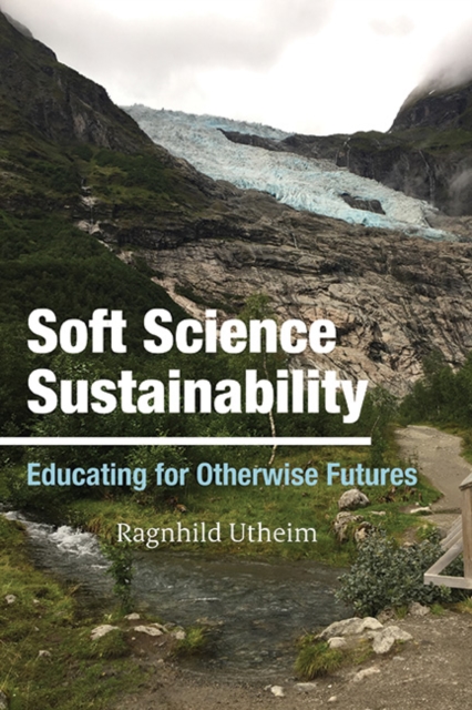 Soft Science Sustainability : Educating for Otherwise Futures, EPUB eBook