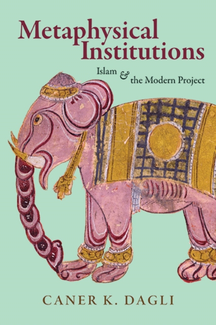 Metaphysical Institutions : Islam and the Modern Project, EPUB eBook