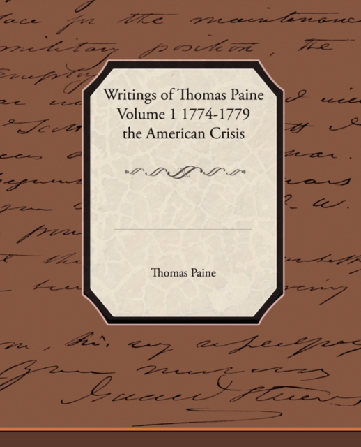 Writings of Thomas Paine Volume 1 1774-1779 the American Crisis, Paperback / softback Book