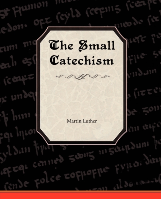 The Small Catechism of Martin Luther, Paperback / softback Book