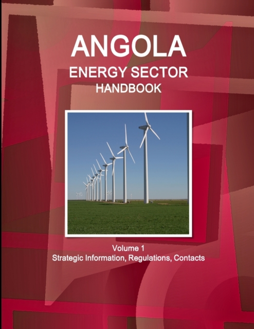 Angola Energy Sector Handbook Volume 1 Strategic Information, Regulations, Contacts, Paperback / softback Book