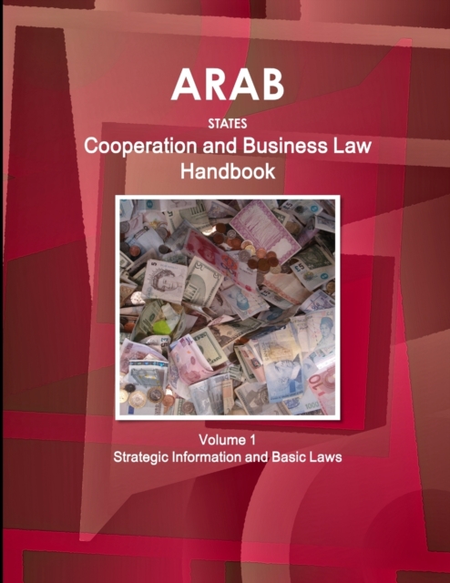 Arab States Cooperation and Business Law Handbook Volume 1 Strategic Information and Basic Laws, Paperback / softback Book