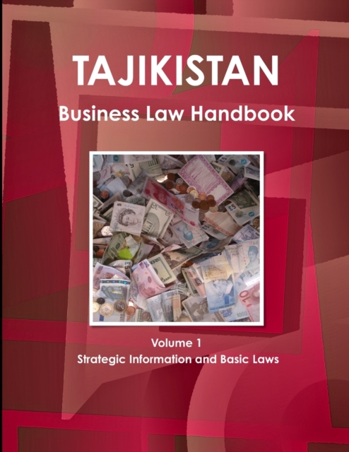 Tajikistan Business Law Handbook Volume 1 Strategic Information and Basic Laws, Paperback / softback Book