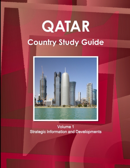 Qatar Country Study Guide Volume 1 Strategic Information and Developments, Paperback / softback Book