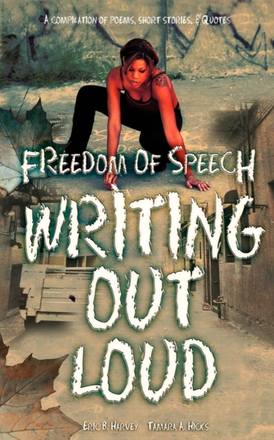 Freedom of Speech Writing Out Loud : A Compilation of Poems, Short Stories and Quotes, Paperback / softback Book