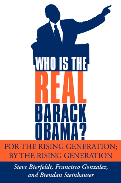 Who is the REAL Barack Obama? : For the Rising Generation; by the Rising Generation, Paperback / softback Book