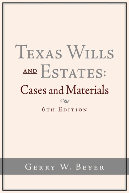 Texas Wills and Estates : Cases and Materials (6th Edition), Paperback / softback Book