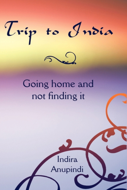 Trip to India : Going Home and Not Finding it, Paperback / softback Book