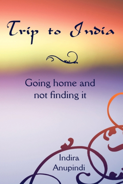 Trip to India : Going Home and Not Finding it,  Book