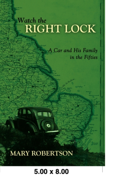 Watch the Right Lock : A Car and His Family in the Fifties, Hardback Book