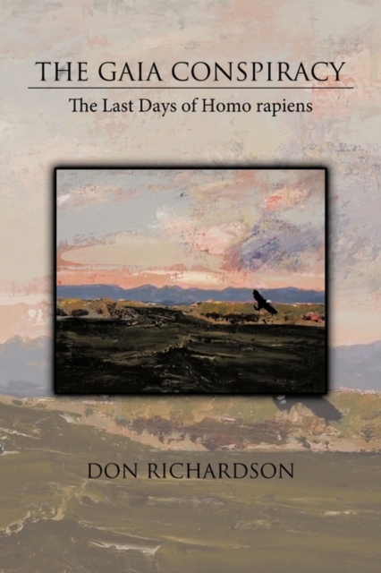 The Gaia Conspiracy : The Last Days of Homo Rapiens, Hardback Book