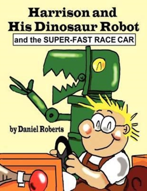 Harrison and His Dinosaur Robot and the Super-Fast Race Car, Paperback / softback Book