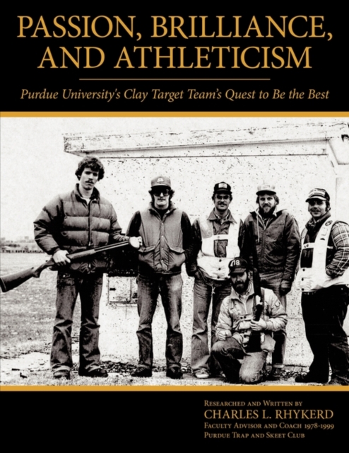 Passion, Brilliance, and Athleticism : Purdue University's Clay Target Team's Quest to Be the Best, Paperback / softback Book