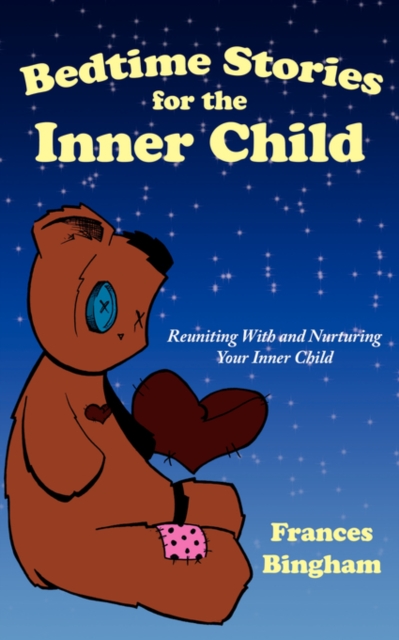 Bedtime Stories for the Inner Child : Reuniting With and Nurturing Your Inner Child, Paperback / softback Book