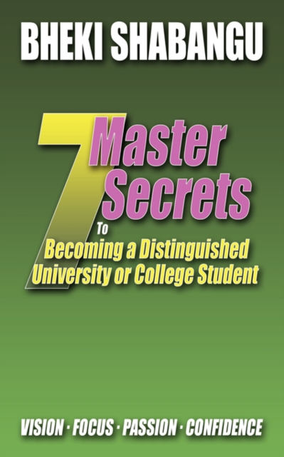 7 Master Secrets to Becoming a Distinguished University or College Student : Vision. Focus. Passion. Confidence., Paperback / softback Book