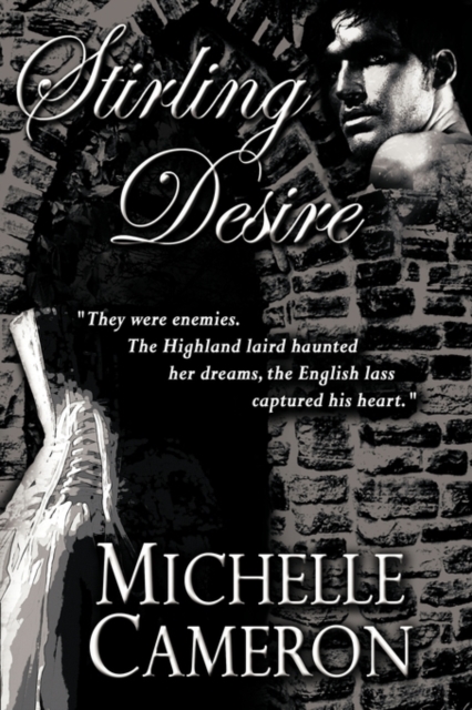 Stirling Desire : "They Were Enemies. The Highland Laird Haunted Her Dreams, the English Lass Captured His Heart.",  Book