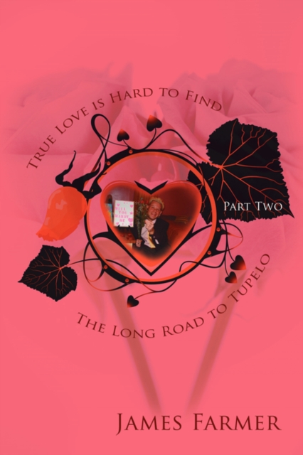 True Love is Hard to Find, Part Two : The Long Road to Tupelo, Paperback / softback Book