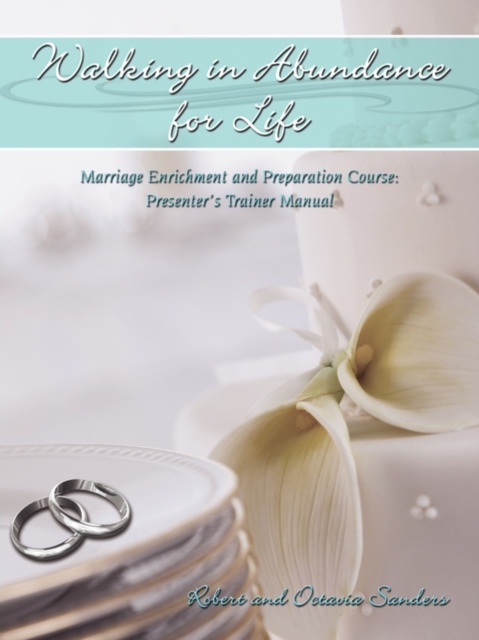 Walking in Abundance for Life : Marriage Enrichment and Preparation Course: Presenter's Trainer Manual, Paperback / softback Book